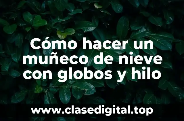 Cómo hacer un muñeco de nieve con globos y hilo