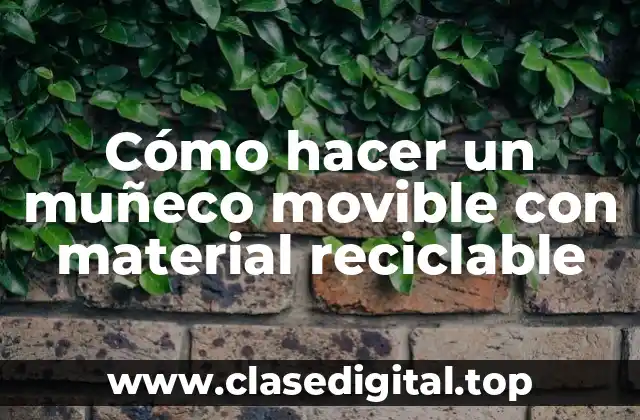 Cómo hacer un muñeco movible con material reciclable