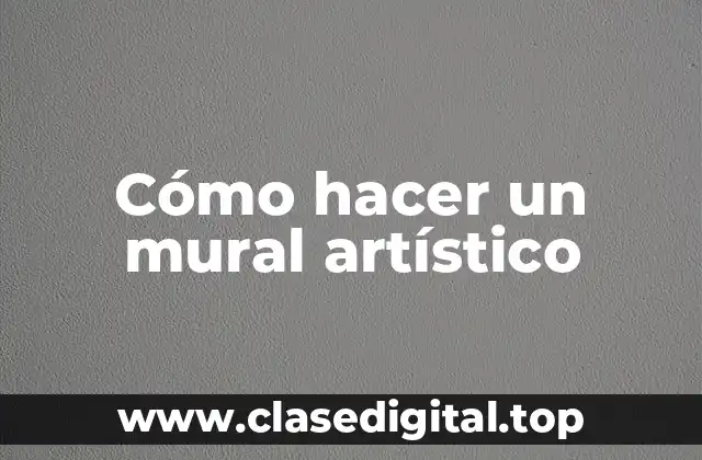 Cómo hacer un mural artístico