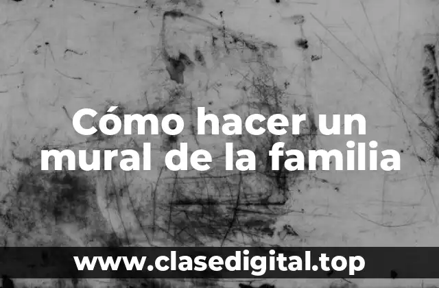 Cómo hacer un mural de la familia