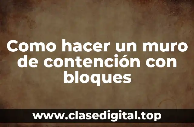 Como hacer un muro de contención con bloques