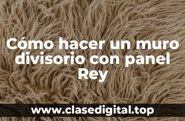Cómo hacer un muro divisorio con panel Rey