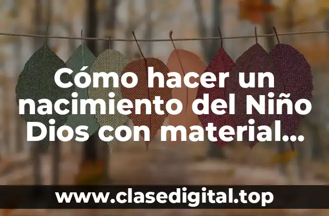 Cómo hacer un nacimiento del Niño Dios con material reciclable