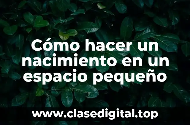 Cómo hacer un nacimiento en un espacio pequeño