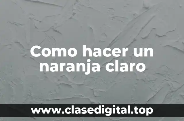 Como hacer un naranja claro