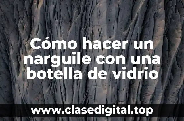 Cómo hacer un narguile con una botella de vidrio