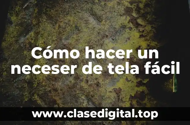Cómo hacer un neceser de tela fácil