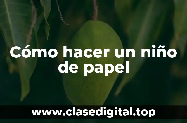 Cómo hacer un niño de papel