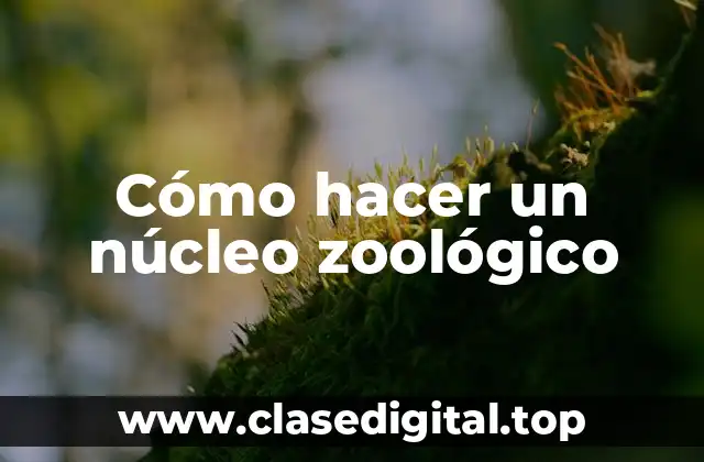 ¿Qué es un núcleo zoológico?