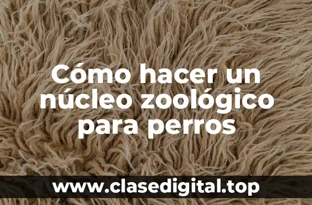 Cómo hacer un núcleo zoológico para perros