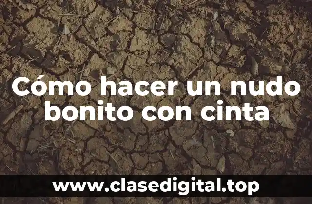 Cómo hacer un nudo bonito con cinta