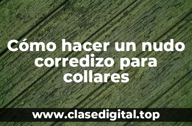 Cómo hacer un nudo corredizo para collares