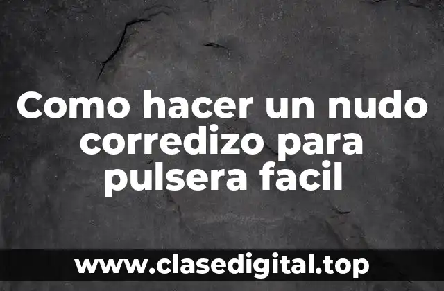 Como hacer un nudo corredizo para pulsera facil