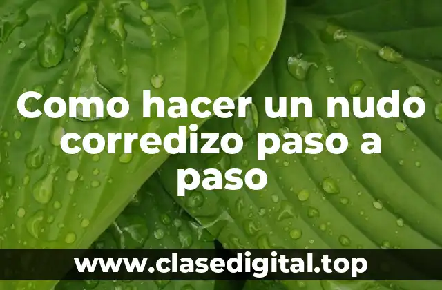 Como hacer un nudo corredizo paso a paso