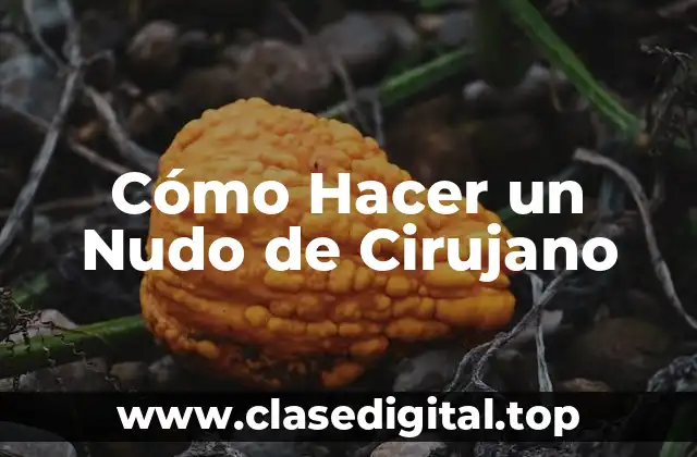 Cómo Hacer un Nudo de Cirujano
