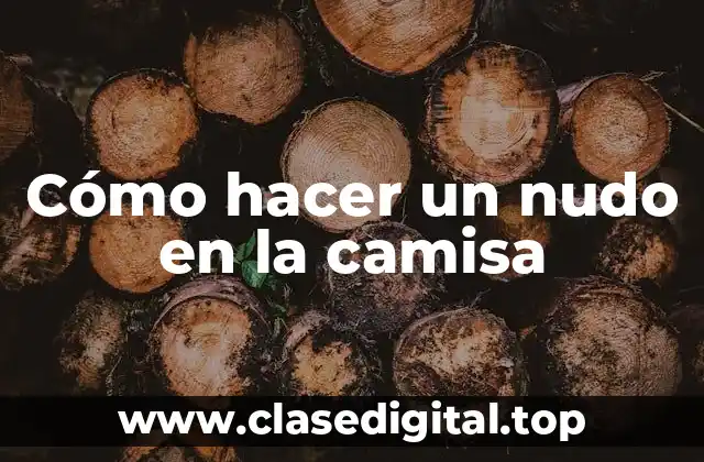 Cómo hacer un nudo en la camisa