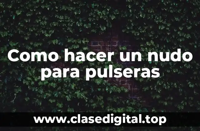 Como hacer un nudo para pulseras