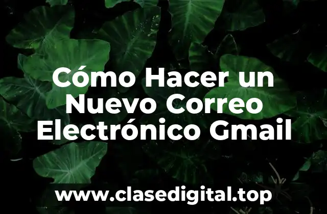 Cómo Hacer un Nuevo Correo Electrónico Gmail