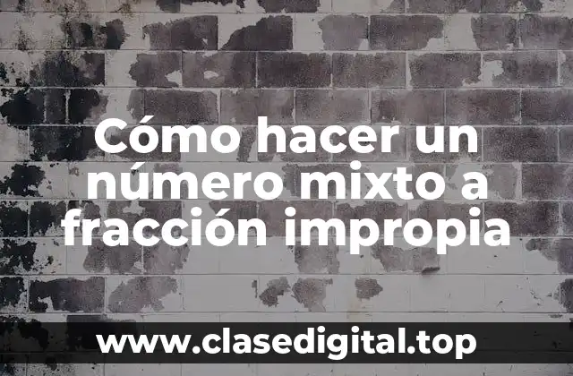 Cómo hacer un número mixto a fracción impropia