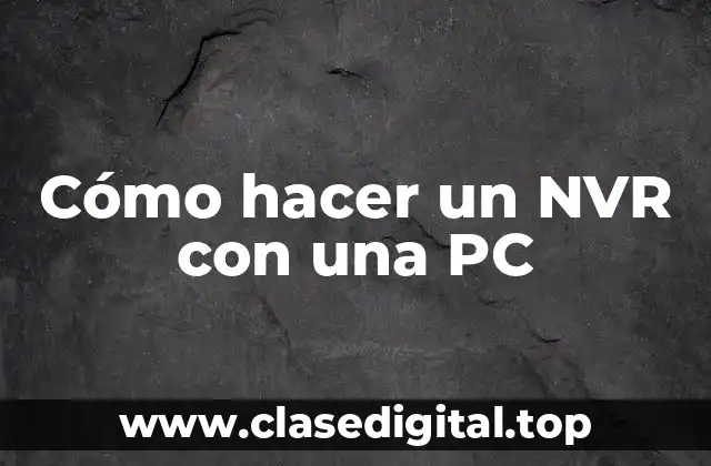 Cómo hacer un NVR con una PC