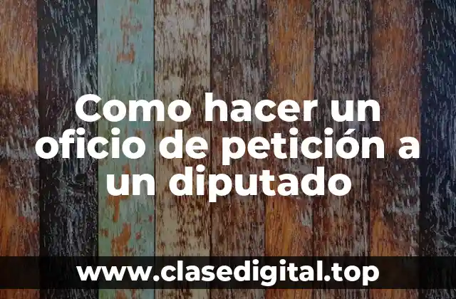 ¿Qué es un oficio de petición a un diputado?