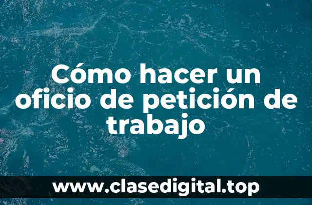 Cómo hacer un oficio de petición de trabajo