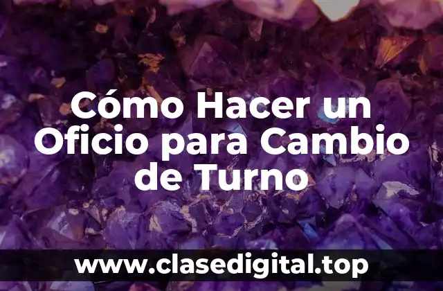 Cómo Hacer un Oficio para Cambio de Turno