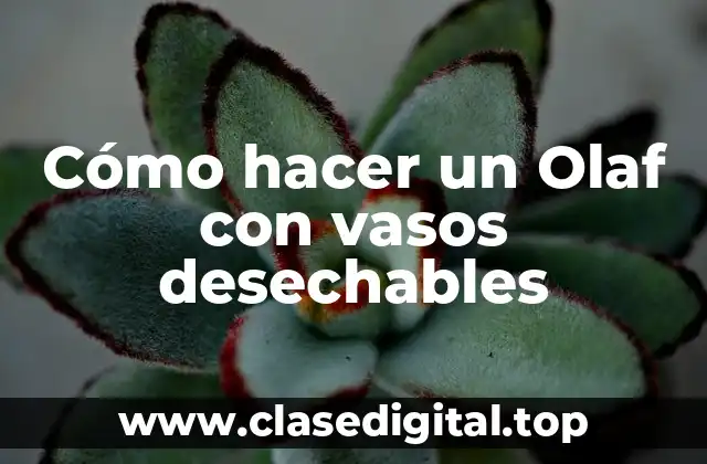 Cómo hacer un Olaf con vasos desechables