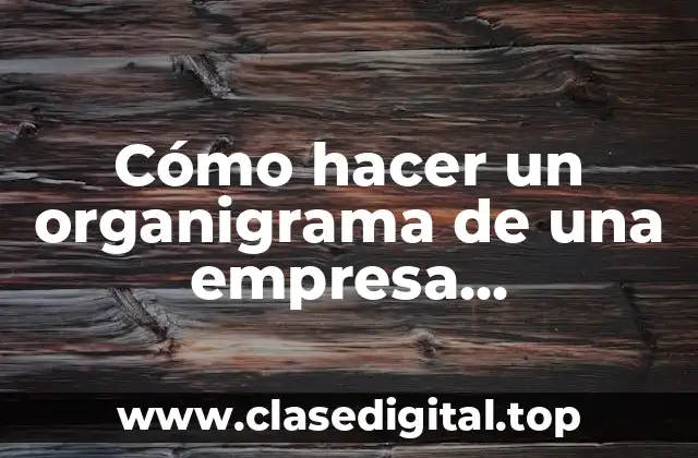 Cómo hacer un organigrama de una empresa constructora