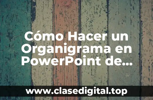 Cómo Hacer un Organigrama en PowerPoint de Forma Efectiva