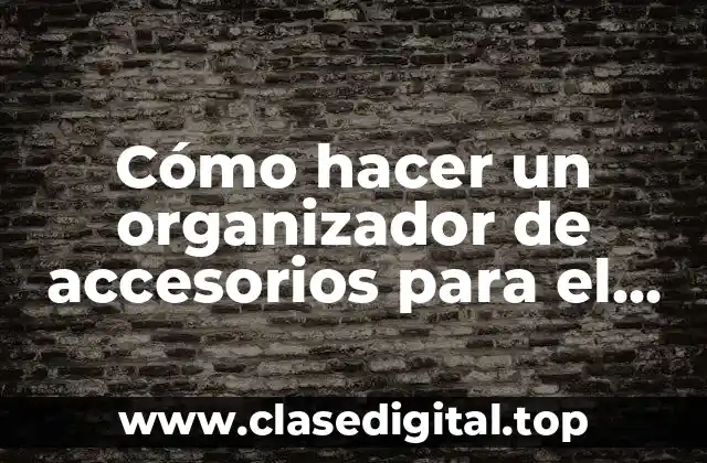 Cómo hacer un organizador de accesorios para el cabello