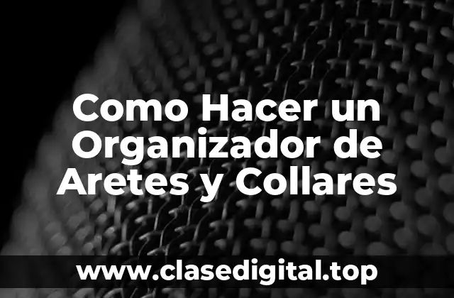 Como Hacer un Organizador de Aretes y Collares