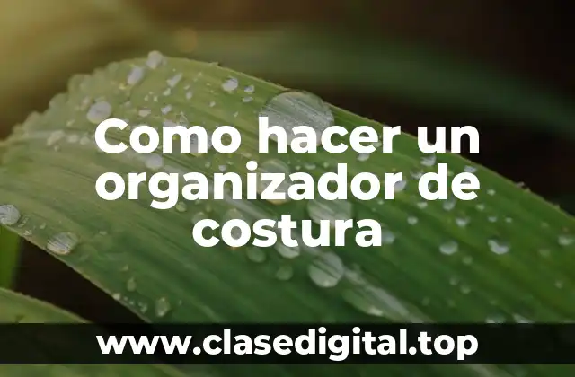 Como hacer un organizador de costura