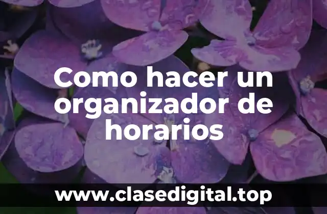 Un organizador de horarios es un herramienta esencial para administrar el tiempo de manera efectiva.