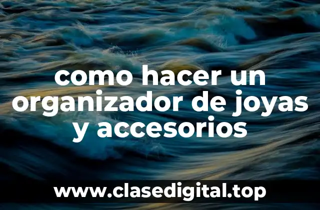 como hacer un organizador de joyas y accesorios