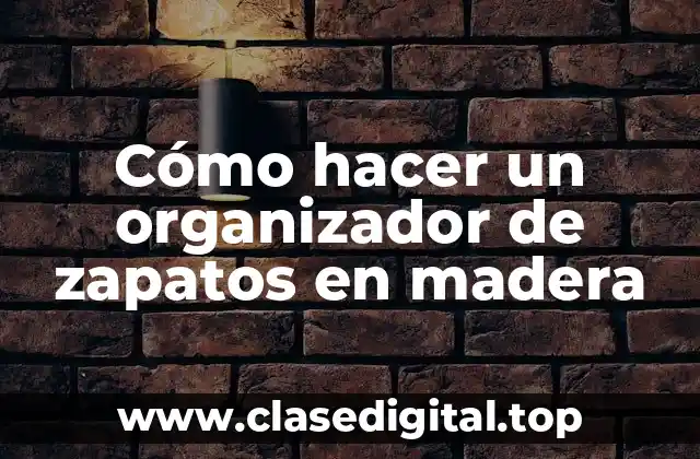 Cómo hacer un organizador de zapatos en madera