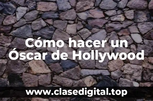 Cómo hacer un Óscar de Hollywood