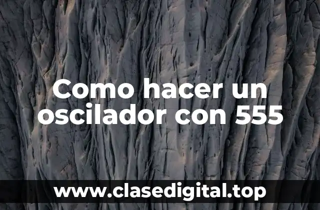 Como hacer un oscilador con 555