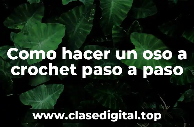Como hacer un oso a crochet paso a paso