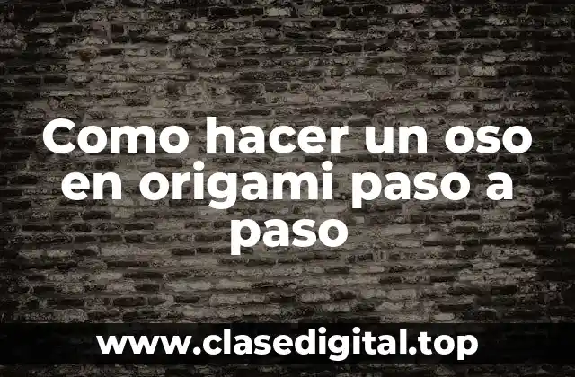 Como hacer un oso en origami paso a paso