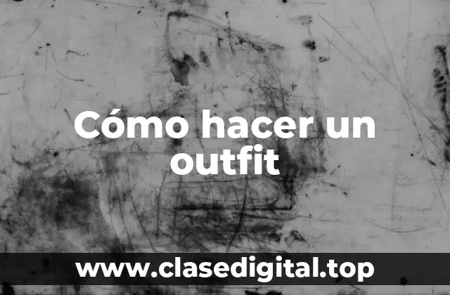 Cómo hacer un outfit
