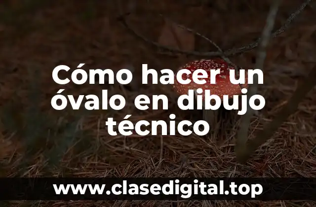 Cómo hacer un óvalo en dibujo técnico