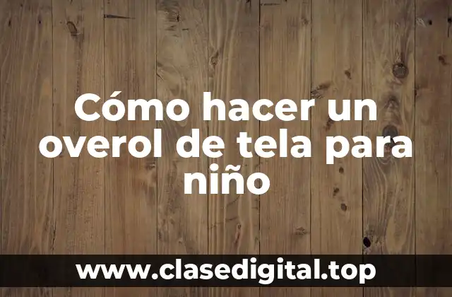 Cómo hacer un overol de tela para niño