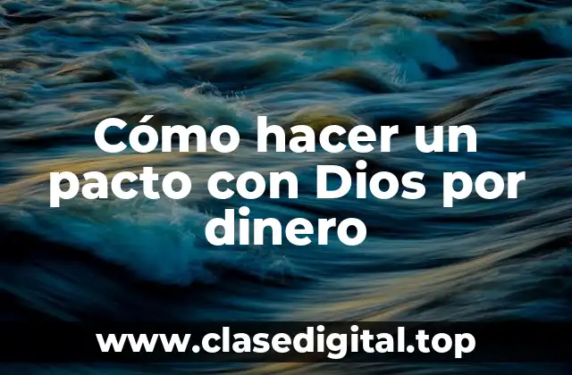 Cómo hacer un pacto con Dios por dinero