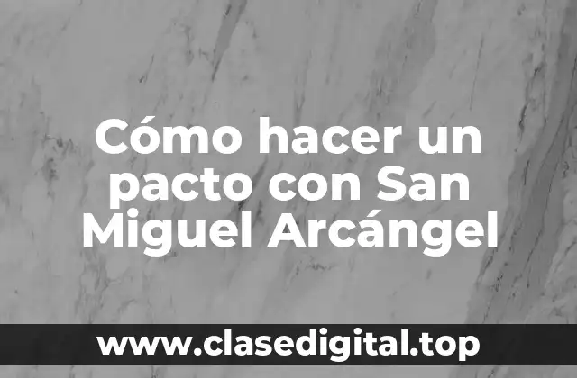 Cómo hacer un pacto con San Miguel Arcángel