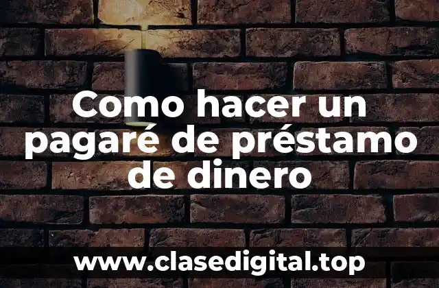 Como hacer un pagaré de préstamo de dinero