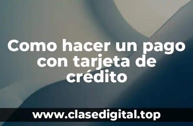 Como hacer un pago con tarjeta de crédito