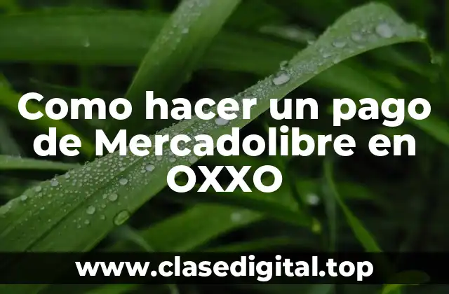 Como hacer un pago de Mercadolibre en OXXO