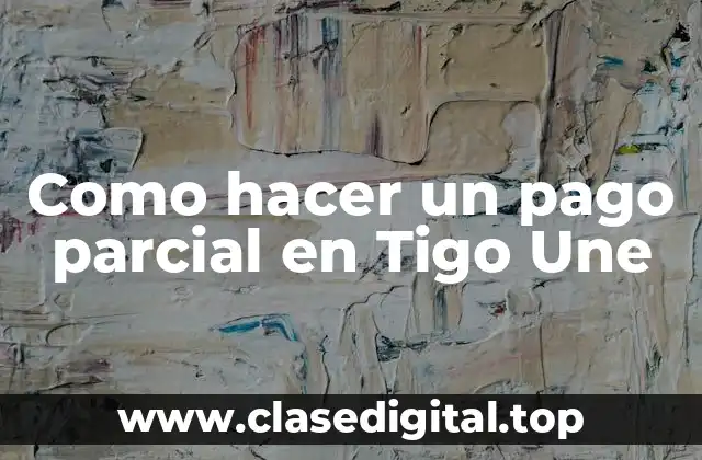 Como hacer un pago parcial en Tigo Une