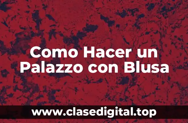 Como Hacer un Palazzo con Blusa